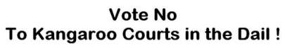vote_no_to_kangaroo_courts_in_dail.jpg vote_no_to_kangaroo_courts_in_dail.jpg